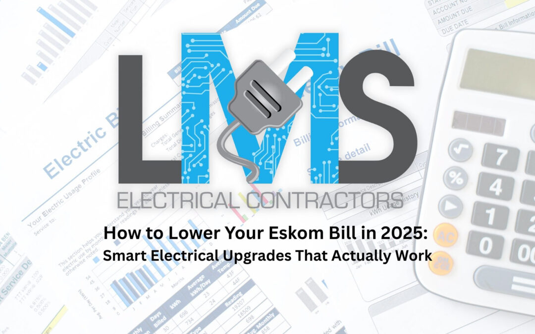How to Lower Your Eskom Bill in 2025: Smart Electrical Upgrades That Actually Work